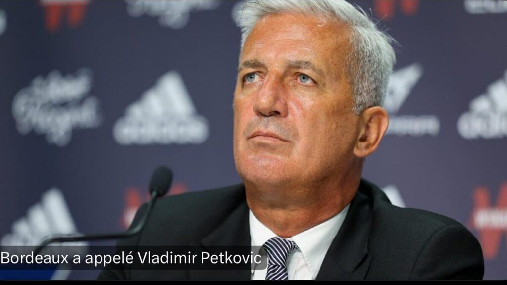 Bordeaux rappelle Vladimir Petkovic… pour tenter d’éteindre un litige à 15 millions
